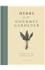 Herbs for the Gourmet Gardener: A Practical Resource from the Garden to the Table