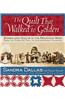 The Quilt That Walked to Golden: Women and Quilts in the Mountain West--From the Overland Trail to Contemporary Colorado