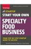 Start Your Own Specialty Food Business: Your Step-By-Step Startup Guide to Success