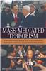 Mass-Mediated Terrorism: The Central Role of the Media in Terrorism and Counterterrorism