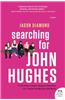 Searching for John Hughes: Or Everything I Thought I Needed to Know about Life I Learned from Watching '80s Movies