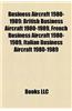 Business Aircraft 1980-1989: British Business Aircraft 1980-1989, French Business Aircraft 1980-1989, Italian Business Aircraft 1980-1989