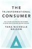 The Transformational Consumer: Fuel a Lifelong Love Affair with Your Customers by Helping Them Get Healthier, Wealthier, and Wiser
