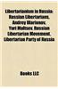 Libertarianism in Russia: Russian Libertarians, Andrey Illarionov, Yuri Maltsev, Russian Libertarian Movement, Libertarian Party of Russia