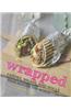 Wrapped: Crepes, Wraps, and Rolls from Around the World