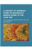 A History of Germany, from Its Invasion by Marius Down to the Year 1867; On the Plan of Mrs. Markham's Histories. for the Use of Young Persons