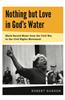 Nothing But Love in God's Water: Volume 1: Black Sacred Music from the Civil War to the Civil Rights Movement