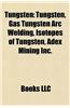 Tungsten: Isotopes of Tungsten, Tungsten Compounds, Gas Tungsten Arc Welding, Tungsten Carbide, Phosphotungstic Acid, Tungsten H