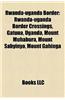 Rwanda-Uganda Border: Rwanda-Uganda Border Crossings, Gatuna, Uganda, Mount Muhabura, Mount Sabyinyo, Mount Gahinga