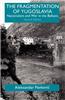 The Fragmentation of Yugoslavia: Nationalism and War in the Balkans