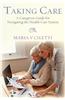 Taking Care: A Caregivers Guide for Navigating the Health Care System