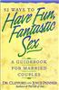 52 Ways to Have Fun, Fantastic Sex: A Guidebook for Married Couples