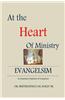 At the Heart of Ministry: A Biblical Exposition of Evangelism