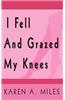 I Fell And Grazed My Knees