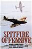 Spitfire Offensive: Graphic Account of Sampson's Three Years Flying Spitfires on Offensive Ops Over France