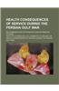 Health Consequences of Service During the Persian Gulf War; Recommendations for Research and Information Systems