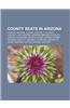 County Seats in Arizona: Phoenix, Arizona, Tucson, Arizona, Flagstaff, Arizona, Yuma, Arizona, Kingman, Arizona, Nogales, Arizona, Holbrook