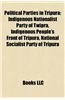 Political Parties in Tripura Political Parties in Tripura: Indigenous Nationalist Party of Twipra, Indigenous People's Indigenous Nationalist Party of