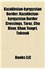 Kazakhstan-Kyrgyzstan Border: Kazakhstan-Kyrgyzstan Border Crossings, Taraz, Chu River, Khan Tengri, Tokmok