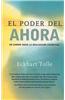 El Poder del Ahora: Un Camino Hacia La Realizacion Espiritual