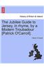 Jubilee Guide to Jersey, in Rhyme, by a Modern Troubadour [Patrick O'Carroll].