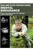 SAS and Elite Forces Guide Mental Endurance: How to Develop Mental Toughness from the World's Elite Forces