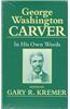 George Washington Carver: In His Own Words