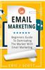 Email Marketing: Beginners Guide to Dominating the Market with Email Marketing