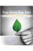 Yoga Mama, Yoga Baby: Ayurveda and Yoga for a Healthy Pregnancy and Birth