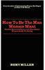 How to Be the Man Women Want