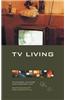 TV Living: Television, Culture and Everyday Life