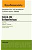 Aging and Endocrinology, an Issue of Endocrinology and Metabolism Clinics