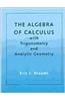 The Algebra of Calculus with Trigonometry and Analytic Geometry