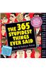 365 Stupidest Things Ever Said