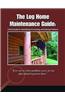 The Log Home Maintenance Guide: A Field Guide for Identifying, Preventing, and Solving Problems