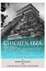 Chichen Itza: The History and Mystery of the Maya's Most Famous City