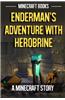 Enderman's Adventure with Herobrine: A Minecraft Story