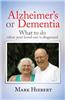 Alzheimer's or Dementia: What to Do When Your Loved One Is Diagnosed