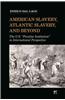 American Slavery, Atlantic Slavery, and Beyond