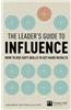 The Leader's Guide to Influence: How to Use Soft Skills to Get Hard Results