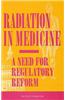 Radiation in Medicine:: A Need for Regulatory Reform