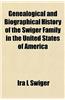 Genealogical and Biographical History of the Swiger Family in the United States of America