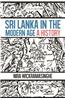 Sri Lanka in the Modern Age : A History