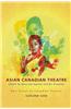 Asian Canadian Theatre: New Essays on Canadian Theatre, Volume One