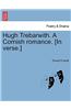 Hugh Trebarwith. a Cornish Romance. [In Verse.]