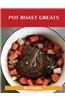 Pot Roast Greats: Delicious Pot Roast Recipes, the Top 47 Pot Roast Recipes