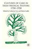 Cultures of Care in Irish Medical History, 1750-1970