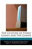 The Culture of Video Games and the Gamer