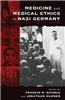 Medicine and Medical Ethics in Nazi Germany: Origins, Practices, Legacies