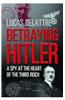 Betraying Hitler: The Story of Fritz Kolbe